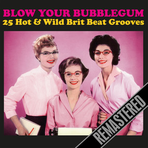 Blow Your Bubblegum - 25 Brit Beat Grooves (Remastered)