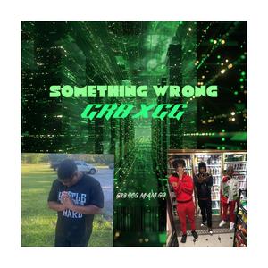 Something wrong (feat. GRB HARRIS, GG DOODA & GRB DEE DEE YOUNGIN) [Explicit]