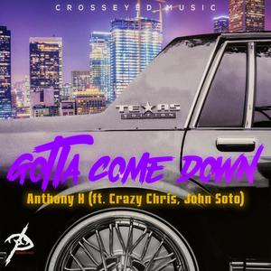 Gotta Come Down(feat. John Soto & CrazyChris)