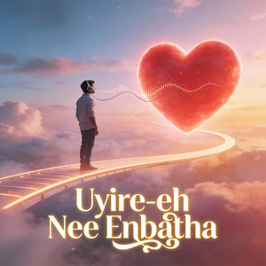 Uyire Eh Nee Enbatha