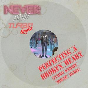 NeverMann - Perfecting A Broken Heart (Turbo Knight 