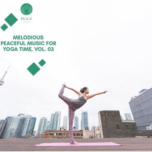 Melodious Peaceful Music For Yoga Time, Vol. 03