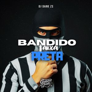 BANDIDO FAIXA PRETA (Explicit)