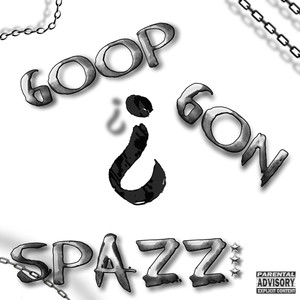 GoopGonSpazz (Explicit)