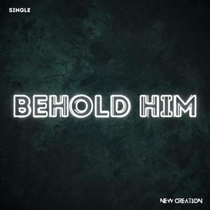 Behold Him