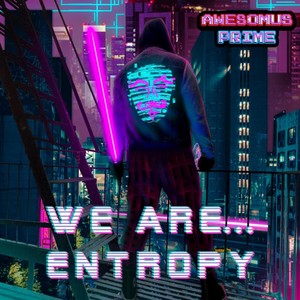 We Are... Entropy