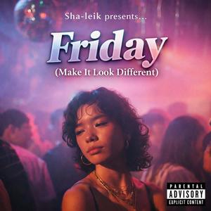 Friday (Make it Look Different) (feat. TBD) (Explicit)