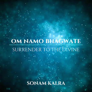 Om Namo Bhagwate Vasudevaya(Surrender to the Divine)