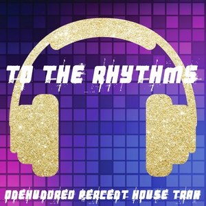 To the Rhythms (100% House Trax)