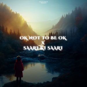 Ok Not To Be Ok X Saari Ki Saari (Mashup)