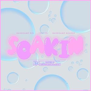 Soakin (feat. Bandcamp Quaker & Touche) (Explicit)