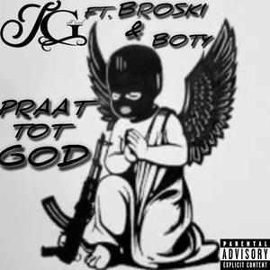 Praat Tot God (feat. BROSKI & BOTY) [Leaked Version] [Explicit]