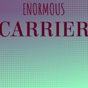 Enormous Carrier