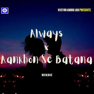 Always x Aankhon Se Batana