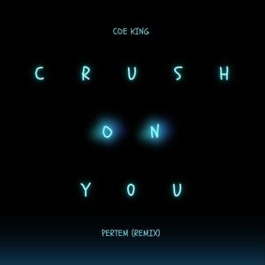 Crush On You (feat. Coe King) [Pertem Remix]