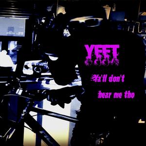 Yeet ya'll don't hear me tho (Explicit)