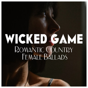 Wicked Game - Romantic Country Female Ballads