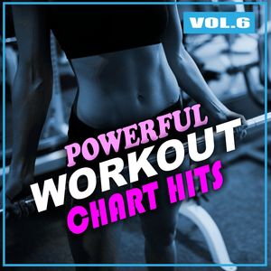 Powerful Workout Chart Hits, Vol. 6