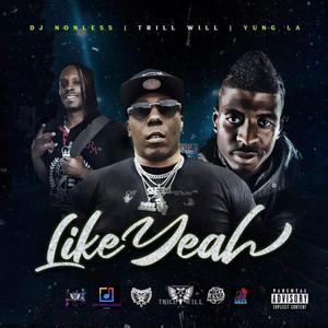 Like Yeah (feat. Yung LA & Trill Will) [Explicit]