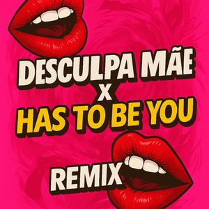 DESCULPA MÃE vs HAS TO BE YOU (feat. Cauã Alexandre) (Explicit)