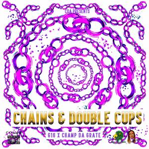 Chains & Double Cups (feat. Champ Da Grate) [Explicit]