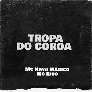Mc Kwai Mágico - TROPA DO COROA (feat. Mc Rico)