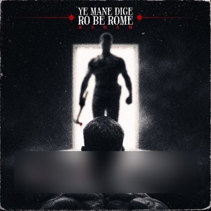 Ye Mane Dige RO Be Rome