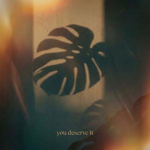 You Deserve It