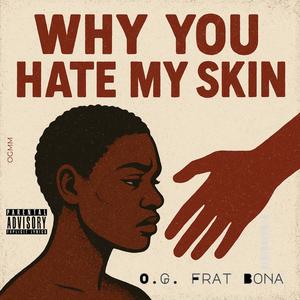 Why You Hate My Skin? (Explicit)