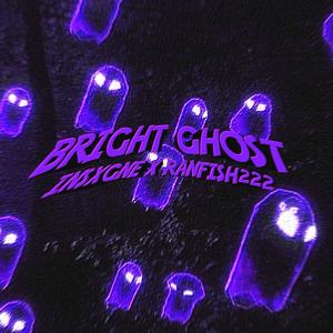 BRIGHT GHOST (Explicit)