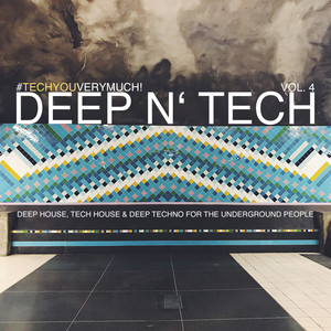 Deep N' Tech, Vol. 4 (Deep House, Tech House & Deep Techno For The Underground People) (Explicit)