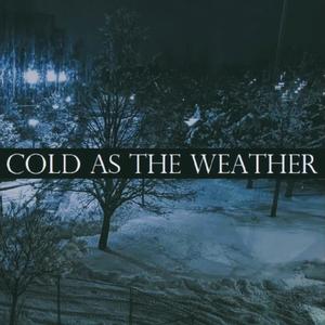 Cold As The Weather