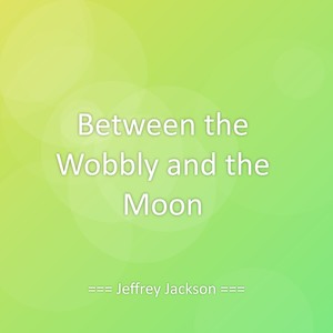 Between the Wobbly and the Moon