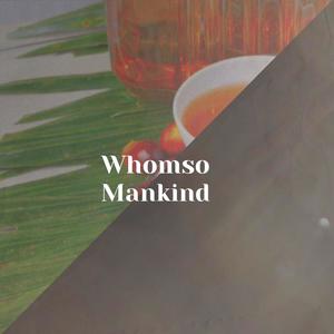 Whomso Mankind