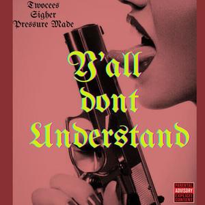 Yall Dont Understand (feat. Sigher Pressure Made) (Explicit)