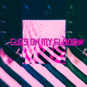 GUTS ON MY FLOOR (Explicit)