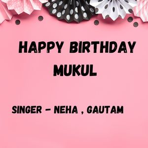 Happy Birthday Mukul