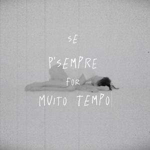 Se P'Sempre For Muito Tempo