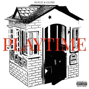 PLAYTIME: PRESENTED BY KOEZI & GLIBS (Explicit)