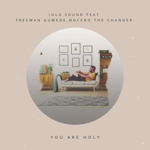 You Are Holy (feat. Freeman Gumede & Ngcebo the Changer)