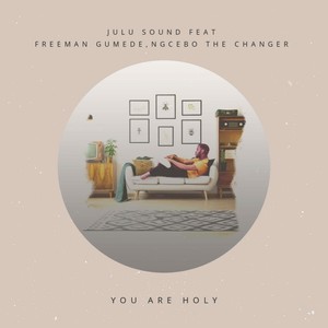 You Are Holy(feat. Freeman Gumede & Ngcebo the Changer)
