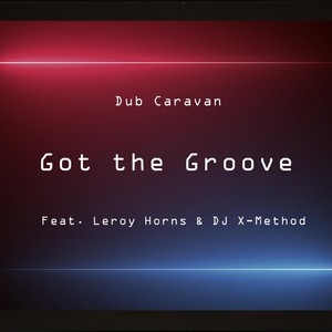 Got the Groove(feat. Leroy Horns & DJ X-Method)