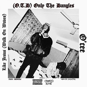 O.T.D (Only the Dangles) [Explicit]