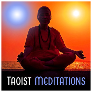 Taoist Meditations - Quieten the Body and Mind, Unify Body and Spirit, Find Inner Peace & Harmonize with the Tao