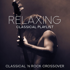 Relaxing Classical Playlist: Classical 'n Rock Crossover