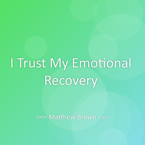 I Trust My Emotional Recovery