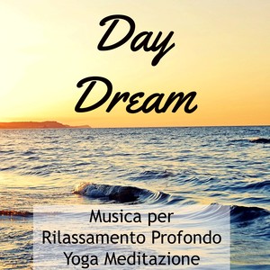 Day Dream - Musica per Rilassamento Profondo Yoga Meditazione con Suoni Meditativi New Age Strumentali