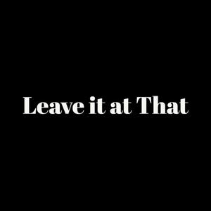 Leave it at That (Explicit)