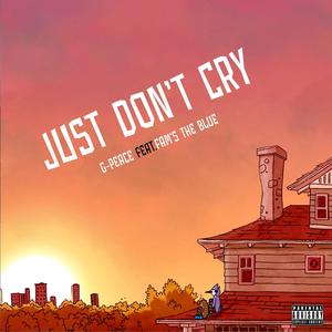 Just Don't Cry (feat. Fam’s the blue) [Explicit]