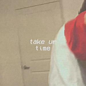 Take Ur Time (feat. J2K) [Explicit]